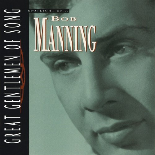 Bob Manning – Spotlight On… Bob Manning Great Gentlemen Of Song (1994)