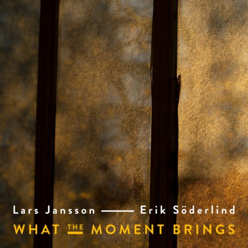 Lars Jansson & Erik Söderlind - What The Moment Brings (2024) [Hi-Res]