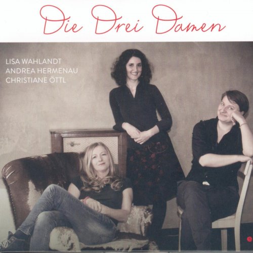 Lisa Wahlandt, Andrea Hermenau, Christiane Öttl - Die drei Damen (2014)