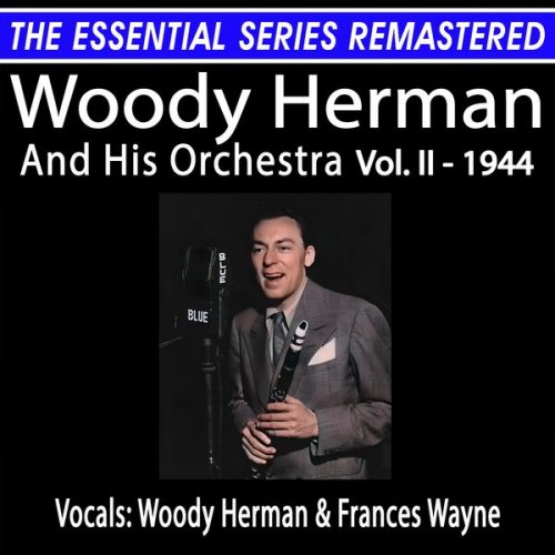 Woody Herman & His Orchestra - The Essential Series Remastered: Woody Herman & His Orchestra, Vol. II - 1944 (Remastered 2024) (2024) [Hi-Res]