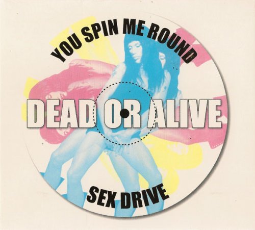 Dead Or Alive - You Spin Me Round / Sex Drive (1999)