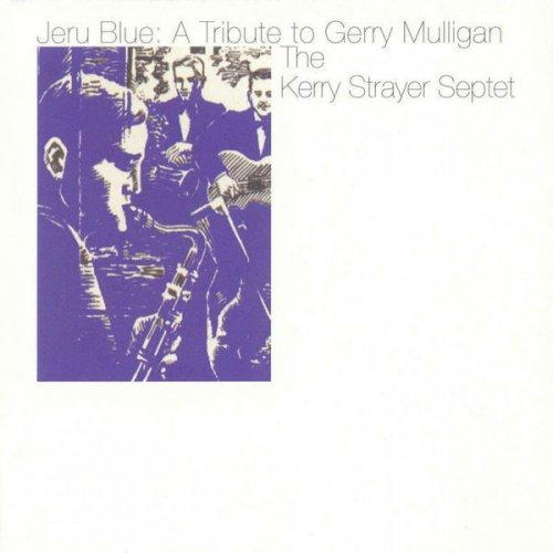 Kerry Strayer Septet - Jeru Blue: A Tribute to Gerry Mulligan (1998)