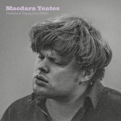 Macdara Yeates - Traditional Singing from Dublin (2024) [Hi-Res]