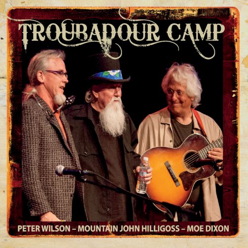 Mountain John Hilligoss, Peter Wilson, Moe Dixon - Troubadour Camp (2012)