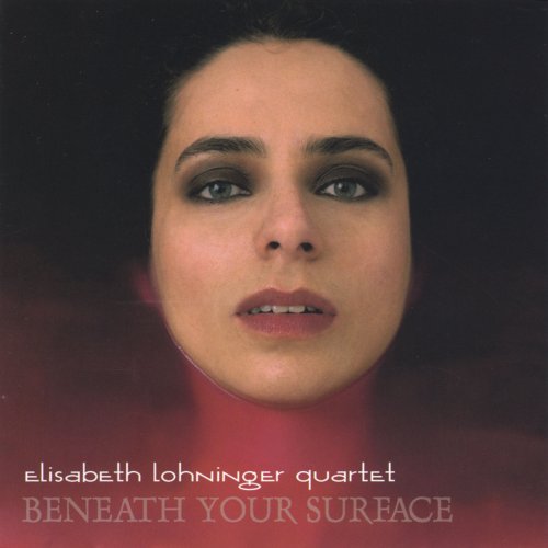 Elisabeth Lohninger Quartet - Beneath Your Surface (2004)