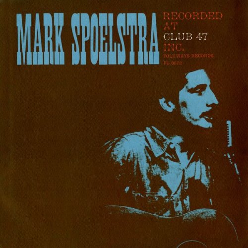 Mark Spoelstra - Mark Spoelstra Recorded at Club 47 (1963)