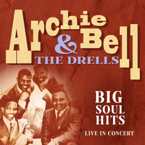 Archie Bell, The Drells - Big Soul Hits: Live in Concert (2023)