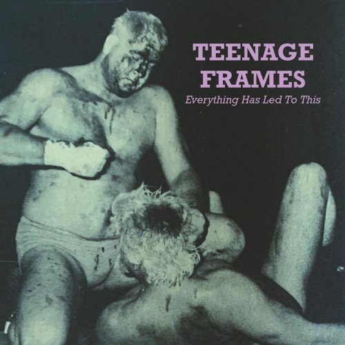 Teenage Frames - Everything Has Led to This (2024)