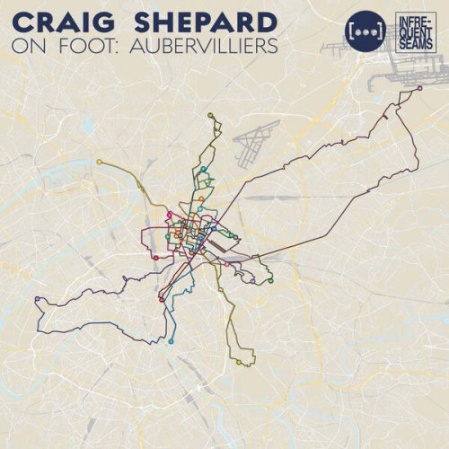 Craig Shepard - On Foot: Aubervilliers (2024) [Hi-Res]