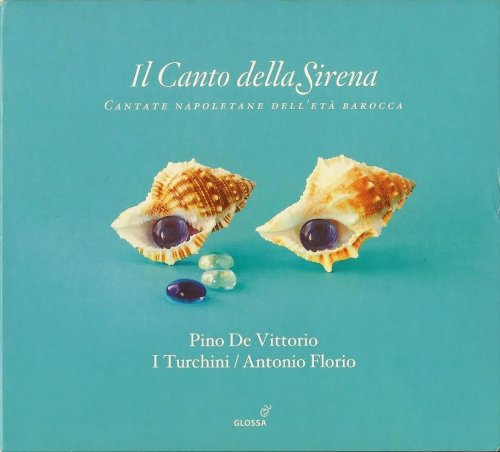 Pino de Vittorio, I Turchini, Antonio Florio - Il Canto Della Sirena: Cantate Napolitane dell'Età Barocca (2011) CD-Rip