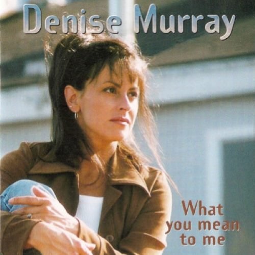 Denise Murray - What You Mean To Me (1997)