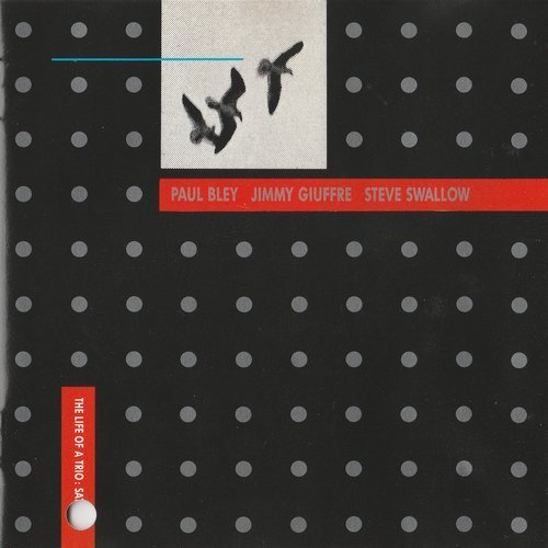 Paul Bley, Jimmy Giuffre, Steve Swallow - The Life of a Trio: Saturday (1990)