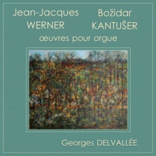 Georges Delvallee - Werner & Kantuser: Organ Works (2016)