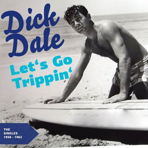 Dick Dale and The Del-Tones - Let's Go Trippin' - The Singles 1958 - 1962 (The Singles 1959 - 1962) (2013)