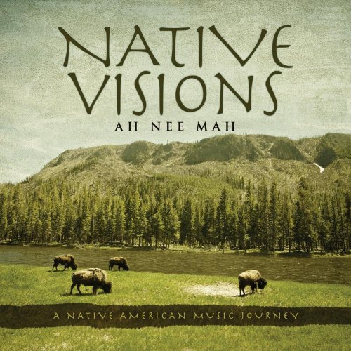 Ah Nee Mah - Native Visions. A Native American Music Journey (2013)