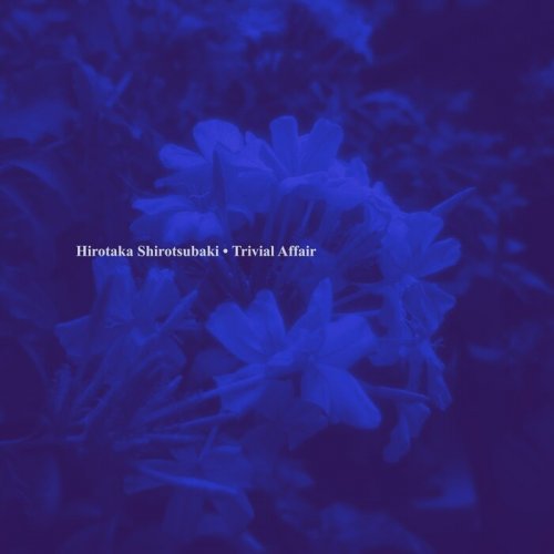 Hirotaka Shirotsubaki - Trivial Affair (2024)