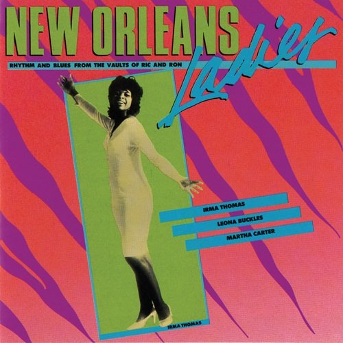 Irma Thomas, Leona Buckles & Martha Carter - New Orleans Ladies: Rhythm And Blues From The Vaults Of Ric And Ron (1988)