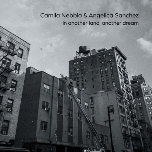 Camila Nebbia & Angelica Sanchez - in another land, another dream (2024)