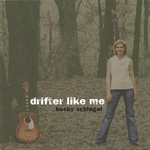 Becky Schlegel - Drifter Like Me (2005)