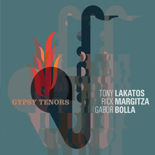 Tony Lakatos, Rick Margitza & Gabor Bolla - Gypsy Tenors (2017)