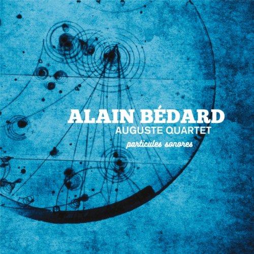 Alain Bedard Auguste Quartet - Particules Sonores (2024) Hi Res