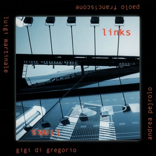 Gigi Di Gregorio, Luigi Martinale, Andrea Pejrolo, Paolo Franciscone Quartet - Links (Original Version) (2015)