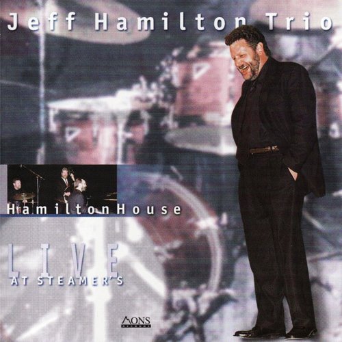 Jeff Hamilton Trio - Hamilton House Live At Steamer's (2000)