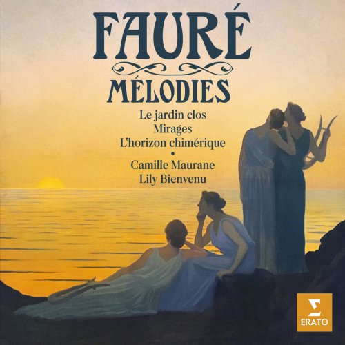 Camille Maurane & Lily Bienvenu - Fauré: Mélodies. Le jardin clos, Mirages, L'horizon chimérique... (2024)