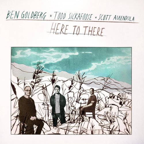 Ben Goldberg, Scott Amendola, Todd Sickafoose - Here to There (2024) [Hi-Res]