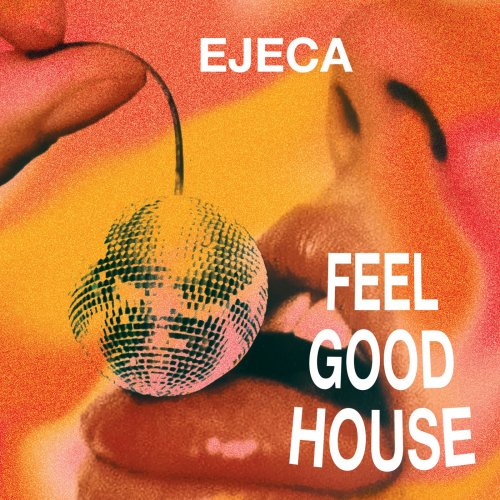 Ejeca - Feel Good House (2024)