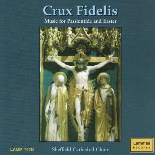 Peter Heginbotham, Sheffield Cathedral Choir, Neil Taylor - Crux Fidelis: Music for Passiontide and Easter (2007)