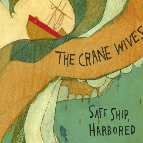 The Crane Wives - Safe Ship, Harbored (2011)