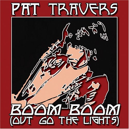 Pat Travers - Boom Boom (Out Go The Lights) (2007)