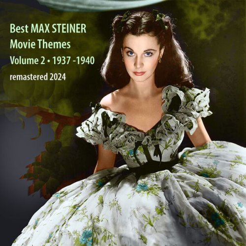 Max Steiner - Best MAX STEINER Movie Themes, Vol. 2 [Remastered] (1937 - 1940) (2024)