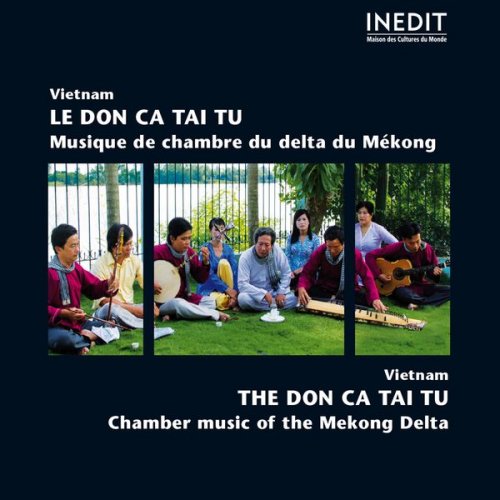 Various Artists - Vietnam : Le Don Ca Tai Tu (Musique de chambre du delta du Mékong - Chamber Music of the Mekong Delta) (2014)