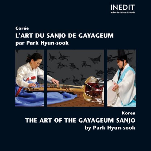 Park Hyun-sook - Corée, l'art du Sanjo de Gayageum (feat. Lee Tae-Baek) (Ecole Kim Juk-Pa / Kim Juk-Pa School) (2012)