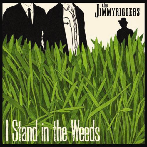 The Jimmyriggers - I Stand In The Weeds (2010)