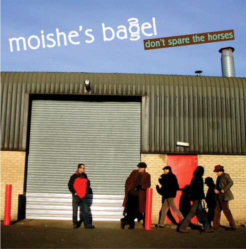 Moishe's Bagel - Don't Spare The Horses (2005)