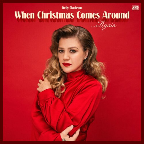 Kelly Clarkson - When Christmas Comes Around… Again (2024) [Hi-Res]