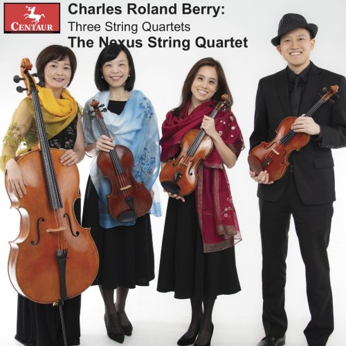 The Nexus String Quartet - Charles Roland Berry: 3 String Quartets (2024) [Hi-Res]