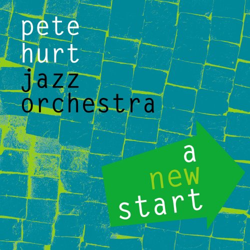 Pete Hurt Jazz Orchestra - A New Start (2016)