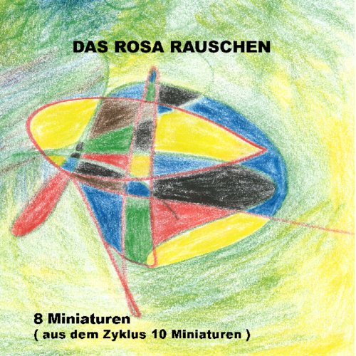 Das Rosa Rauschen - 8 Minituren (aus dem Zyklus 10 Miniaturen) (2014)