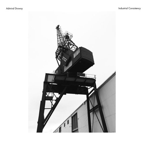 Admiral Drowsy - Industrial Consistency (2024) Hi Res