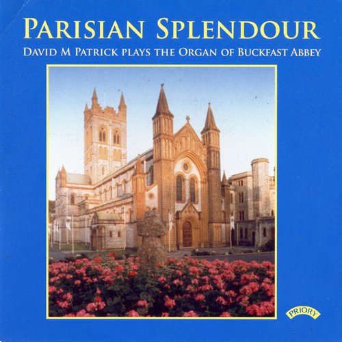 David M Patrick - Parisian Splendour: David M Patrick plays The Organ of Buckfast Abbey (1987)