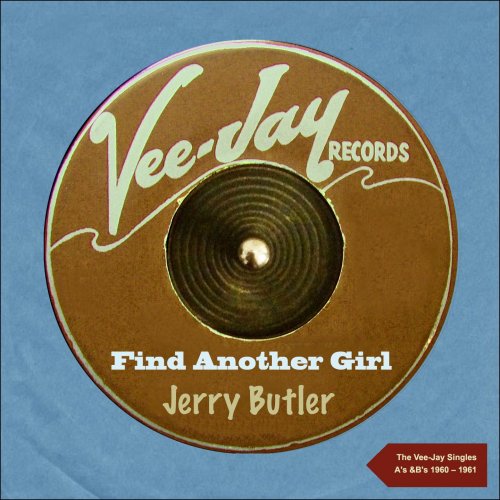 Jerry Butler - Find another Girl (The Vee-Jay Singles A's &B's - 1960 - 1961) (2016)