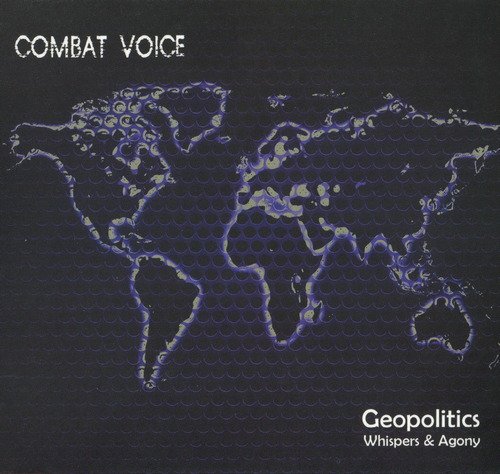 Combat Voice - Geopolitics Whispers and Agony (2014)