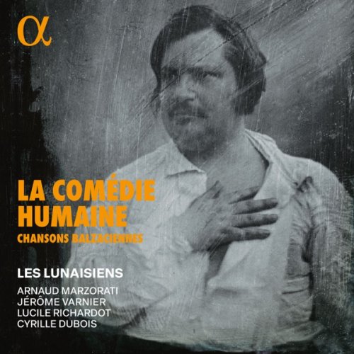 Les Lunaisiens, Jérôme Varnier, Lucile Richardot, Cyrille Dubois, Arnaud Marzorati - La Comédie Humaine: Chansons balzaciennes (2024) [Hi-Res]