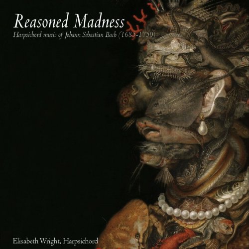 Elisabeth Wright - Reasoned Madness (Harpsichord Music of Johann Sebastian Bach) (2024)