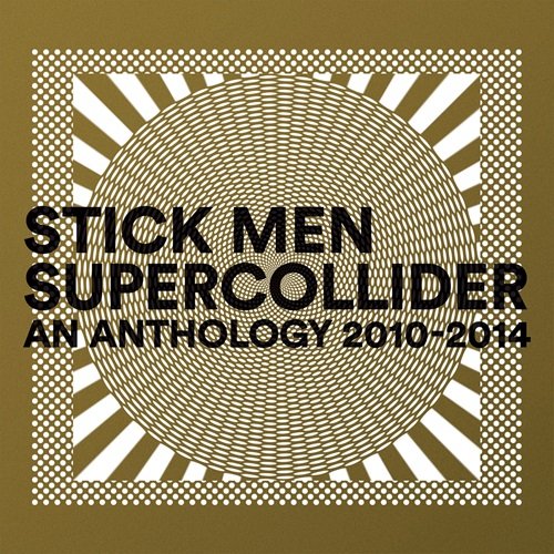 Stick Men feat. Markus Reuter, Pat Mastelotto & Tony Levin – Supercollider (2014)