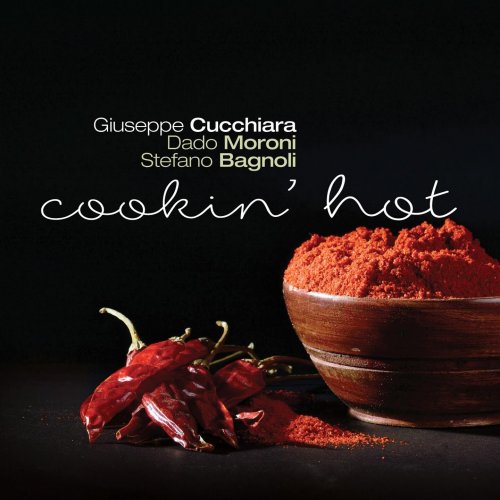 Giuseppe Cucchiara, Dado Moroni, Stefano Bagnoli - Cookin' Hot (2016)